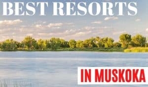 Lake. Text: Best Resorts in Muskoka.